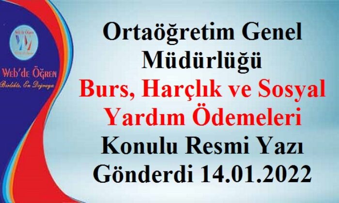 Ortaöğretim Genel Müdürlüğü Burs, Harçlık ve Sosyal Yardım Ödemeleri Konulu Resmi Yazı Gönderdi 14.01.2022