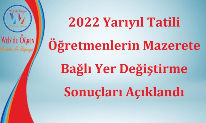 2022 Yarıyıl Tatili Öğretmenlerin Mazerete Bağlı Yer Değiştirme Sonuçları Açıklandı