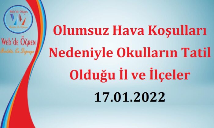 Olumsuz Hava Koşulları Nedeniyle Okulların Tatil Olduğu İl ve İlçeler 17.01.2022
