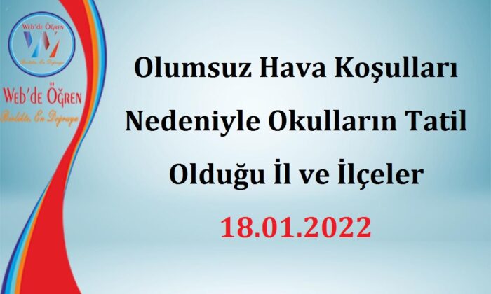 Olumsuz Hava Koşulları Nedeniyle Okulların Tatil Olduğu İl ve İlçeler 18.01.2022