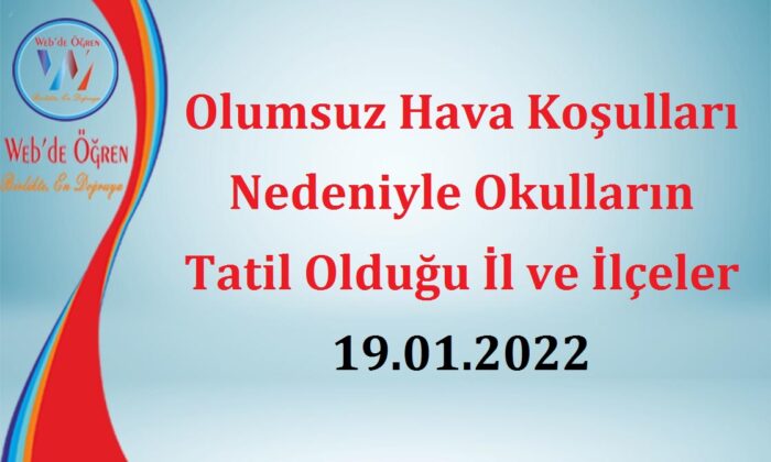 Olumsuz Hava Koşulları Nedeniyle Okulların Tatil Olduğu İl ve İlçeler 19.01.2022