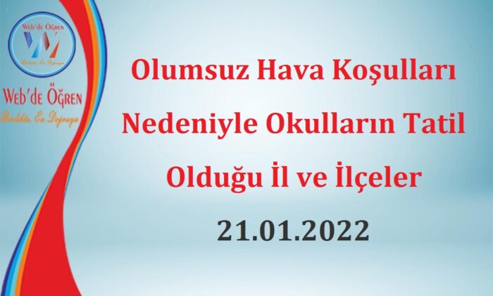 Olumsuz Hava Koşulları Nedeniyle Okulların Tatil Olduğu İl ve İlçeler 21.01.2022