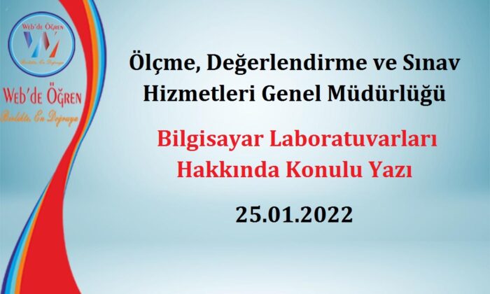 Ölçme, Değerlendirme ve Sınav Hizmetleri Genel Müdürlüğü Bilgisayar Laboratuvarları Hakkında Konulu Yazı 25.01.2022