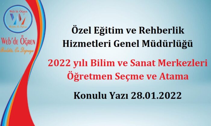Özel Eğitim ve Rehberlik Hizmetleri Genel Müdürlüğü 2022 yılı Bilim ve Sanat Merkezleri Öğretmen Seçme ve Atama Konulu Yazı 28.01.2022