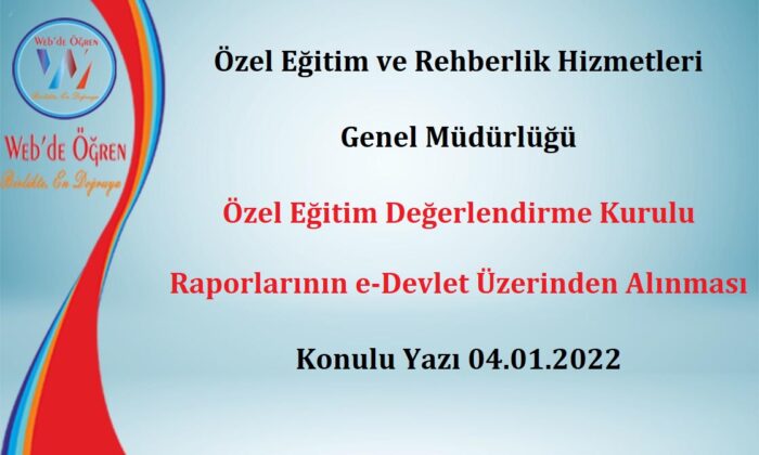 Özel Eğitim ve Rehberlik Hizmetleri Genel Müdürlüğü Özel Eğitim Değerlendirme Kurulu Raporlarının e-Devlet Üzerinden Alınması Konulu Yazı 04.01.2022