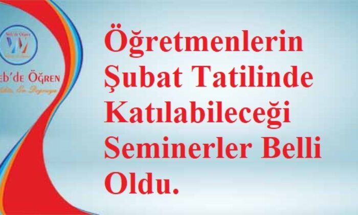 Öğretmenlerin Şubat Tatilinde Katılabileceği Seminerler Belli Oldu.