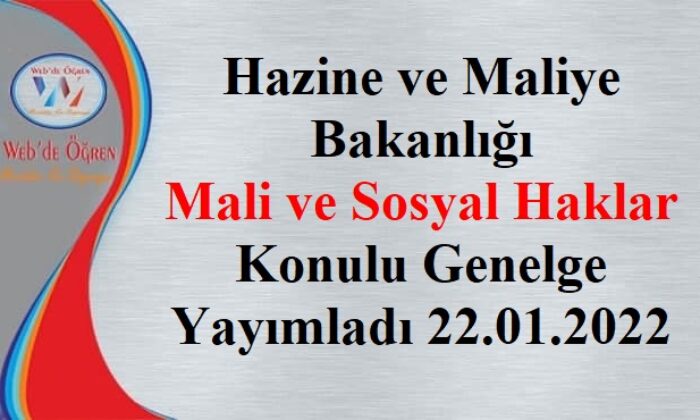 Hazine ve Maliye Bakanlığı Mali ve Sosyal Haklar Konulu Genelge Yayımladı 22.01.2022