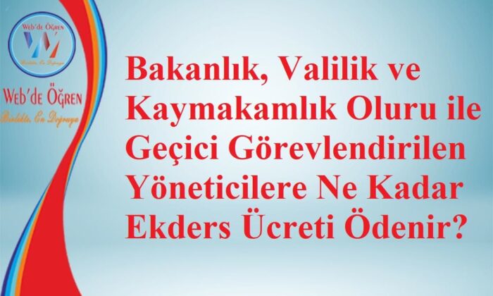 Geçici Görevlendirilen Yöneticilere Ne Kadar Ek Ders Ücreti Ödenir?