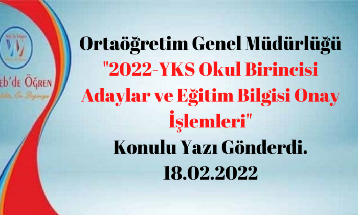 Ortaöğretim Genel Müdürlüğü “2022-YKS Okul Birincisi Adaylar ve Eğitim Bilgisi Onay İşlemleri” Konulu Yazı Gönderdi. 18.02.2022