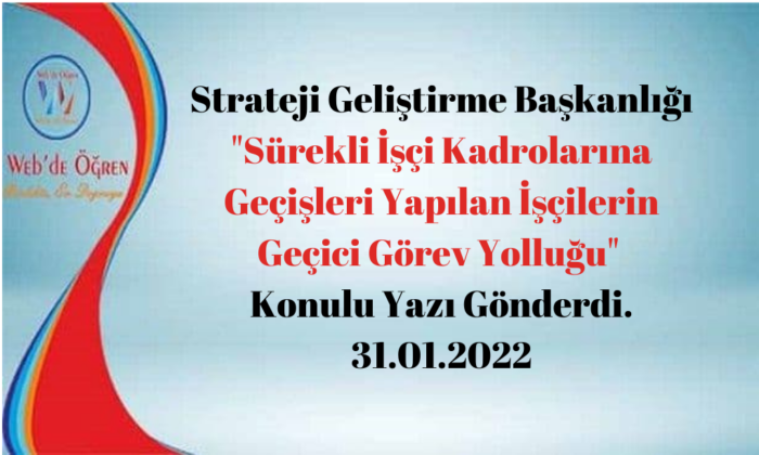 Strateji Geliştirme Başkanlığı “Sürekli İşçi Kadrolarına Geçişleri Yapılan İşçilerin Geçici Görev Yolluğu” Konulu Yazı Gönderdi. 31.01.2022