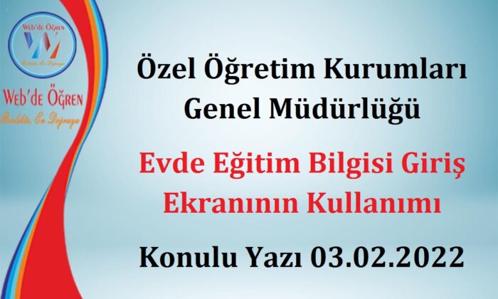 Özel Öğretim Kurumları Genel Müdürlüğü Evde Eğitim Bilgisi Giriş Ekranının Kullanımı Konulu Yazı 03.02.2022
