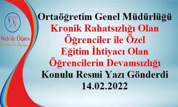 Ortaöğretim Genel Müdürlüğü Kronik Rahatsızlığı Olan Öğrenciler ile Özel Eğitim İhtiyacı Olan Öğrencilerin Devamsızlığı Konulu Resmi Yazı Gönderdi 14.02.2022