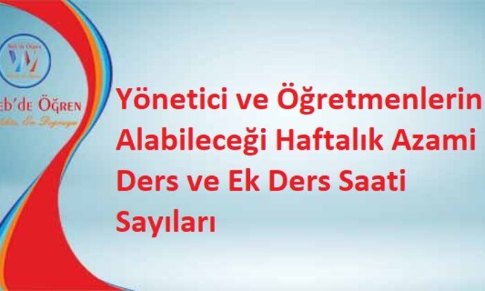 Yönetici ve Öğretmenlerin Alabileceği Haftalık Azami Ders ve Ek Ders Saati Sayıları (01.04.2022)