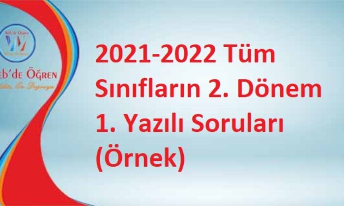 2021-2022 Tüm Sınıfların 2. Dönem 1. Yazılı Soruları (Örnek)
