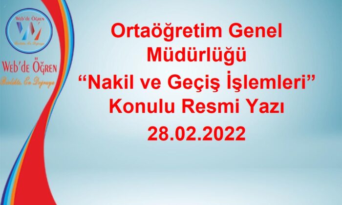 Ortaöğretim Genel Müdürlüğü Nakil ve Geçiş İşlemleri” Konulu Resmi Yazı 28.02.2022