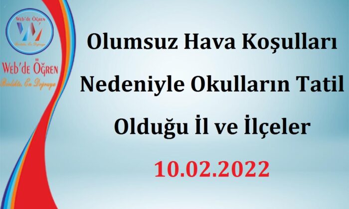Olumsuz Hava Koşulları Nedeniyle Okulların Tatil Olduğu İl ve İlçeler 10.02.2022