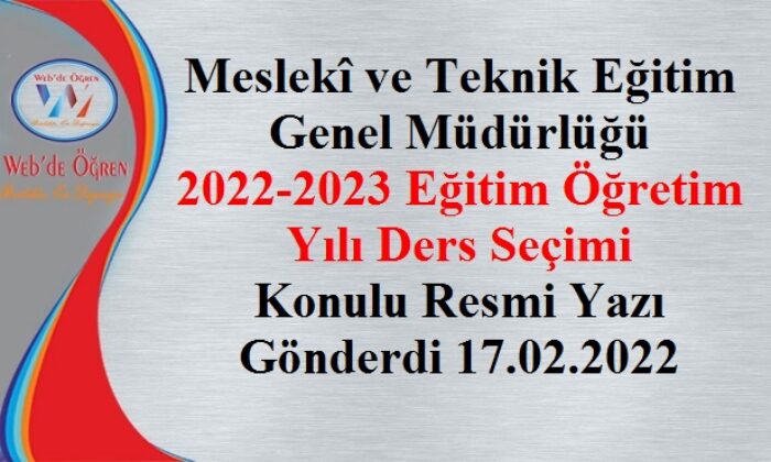 Meslekî ve Teknik Eğitim Genel Müdürlüğü 2022-2023 Eğitim Öğretim Yılı Ders Seçimi Konulu Resmi Yazı Gönderdi 17.02.2022