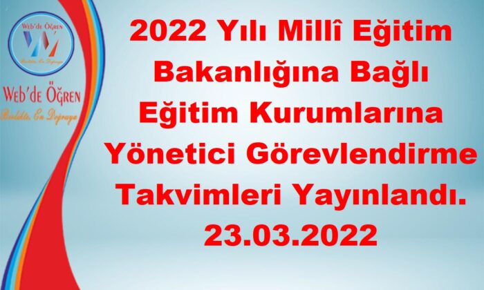 2022 Yılı Milli Eğitim Bakanlığına Bağlı Eğitim Kurumlarına Yönetici Görevlendirme Takvimleri Yayınlandı 23.03.2022