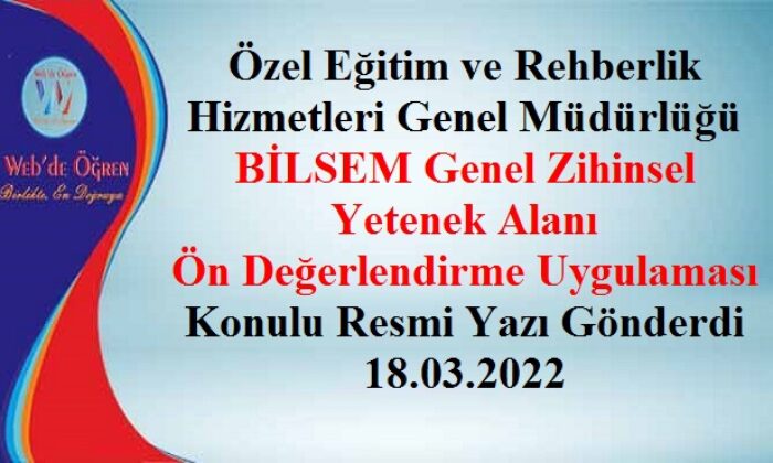 Özel Eğitim ve Rehberlik Hizmetleri Genel Müdürlüğü BİLSEM Genel Zihinsel Yetenek Alanı Ön Değerlendirme Uygulaması Konulu Resmi Yazı Gönderdi 18.03.2022