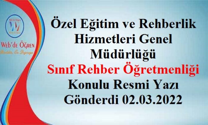 Özel Eğitim ve Rehberlik Hizmetleri Genel Müdürlüğü Sınıf Rehber Öğretmenliği Konulu Resmi Yazı Gönderdi 02.03.2022