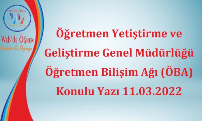 Öğretmen Yetiştirme ve Geliştirme Genel Müdürlüğü Öğretmen Bilişim Ağı (ÖBA) Konulu Yazı 11.03.2022