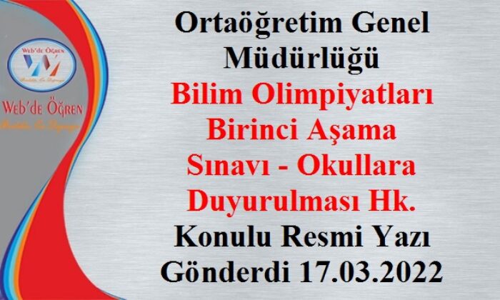 Ortaöğretim Genel Müdürlüğü Bilim Olimpiyatları Birinci Aşama Sınavı – Okullara Duyurulması Hk. Konulu Resmi Yazı Gönderdi 17.03.2022