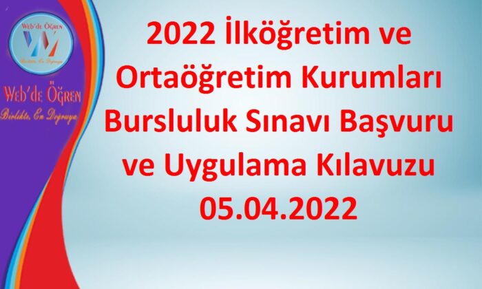 2022 İlköğretim ve Ortaöğretim Kurumları Bursluluk Sınavı Başvuru ve Uygulama Kılavuzu 05.04.2022