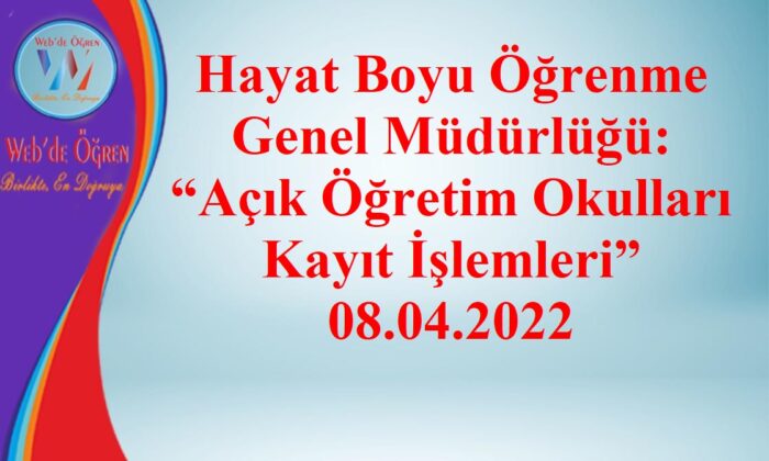 Hayat Boyu Öğrenme Genel Müdürlüğü: “Açık Öğretim Okulları Kayıt İşlemleri” 08.04.2022