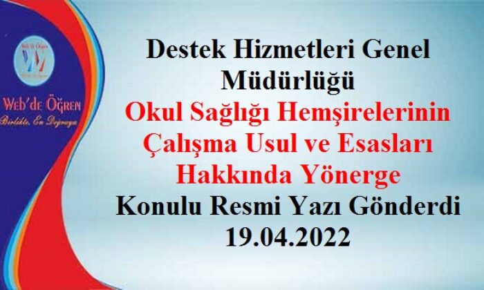 Destek Hizmetleri Genel Müdürlüğü Okul Sağlığı Hemşirelerinin Çalışma Usul ve Esasları Hakkında Yönerge Konulu Resmi Yazı Gönderdi 19.04.2022