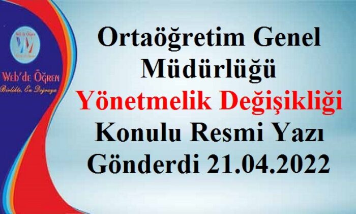 Ortaöğretim Genel Müdürlüğü Yönetmelik Değişikliği Konulu Resmi Yazı Gönderdi 21.04.2022