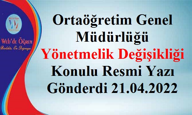 Ortaöğretim Genel Müdürlüğü Yönetmelik Değişikliği Konulu Resmi Yazı Gönderdi 21.04.2022