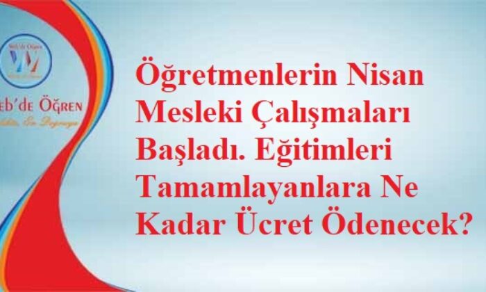 Öğretmenlerin Nisan Mesleki Çalışmaları Başladı. Eğitimleri Tamamlayanlara Ne Kadar Ücret Ödenecek?