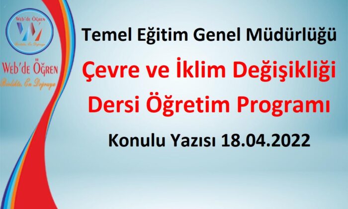 Temel Eğitim Genel Müdürlüğü Çevre ve İklim Değişikliği Dersi Öğretim Programı Konulu Yazısı 18.04.2022