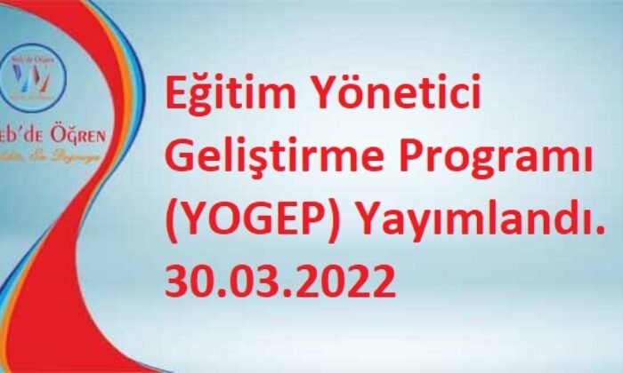 Eğitim Yönetici Geliştirme Programı (YOGEP) Yayımlandı. 30.03.2022