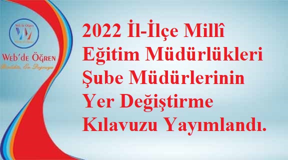 2022 İl-İlçe Millî Eğitim Müdürlükleri Şube Müdürlerinin Yer Değiştirme Kılavuzu Yayımlandı.
