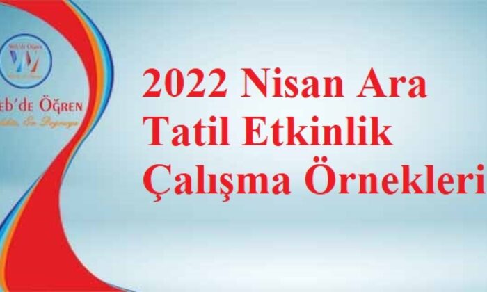 2022 Nisan Ara Tatil Etkinlik Çalışma Örnekleri