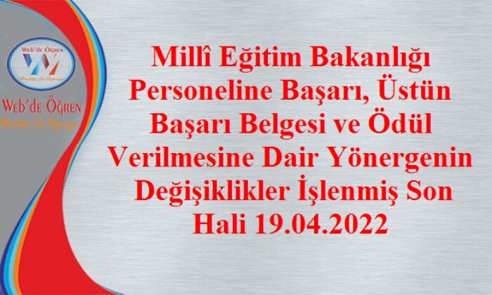 Millî Eğitim Bakanlığı Personeline Başarı, Üstün Başarı Belgesi ve Ödül Verilmesine Dair Yönergenin Değişiklikler İşlenmiş Son Hali 19.04.2022