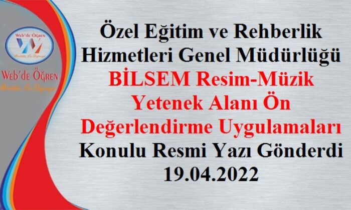 Özel Eğitim ve Rehberlik Hizmetleri Genel Müdürlüğü BİLSEM Resim-Müzik Yetenek Alanı Ön Değerlendirme Uygulamaları Konulu Resmi Yazı Gönderdi 19.04.2022