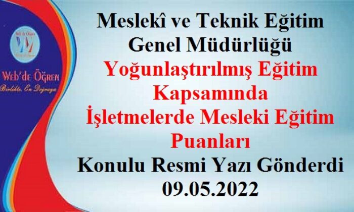 Meslekî ve Teknik Eğitim Genel Müdürlüğü Yoğunlaştırılmış Eğitim Kapsamında İşletmelerde Mesleki Eğitim Puanları Konulu Resmi Yazı Gönderdi 09.05.2022