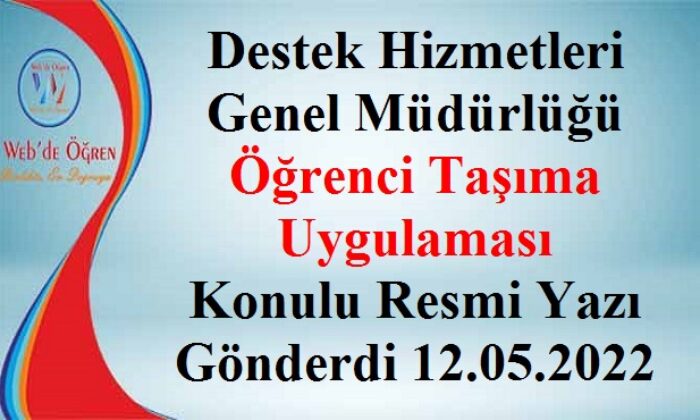 Destek Hizmetleri Genel Müdürlüğü Öğrenci Taşıma Uygulaması Konulu Resmi Yazı Gönderdi 12.05.2022