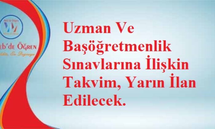 Uzman Ve Başöğretmenlik Sınavlarına İlişkin Takvim, Yarın İlan Edilecek.