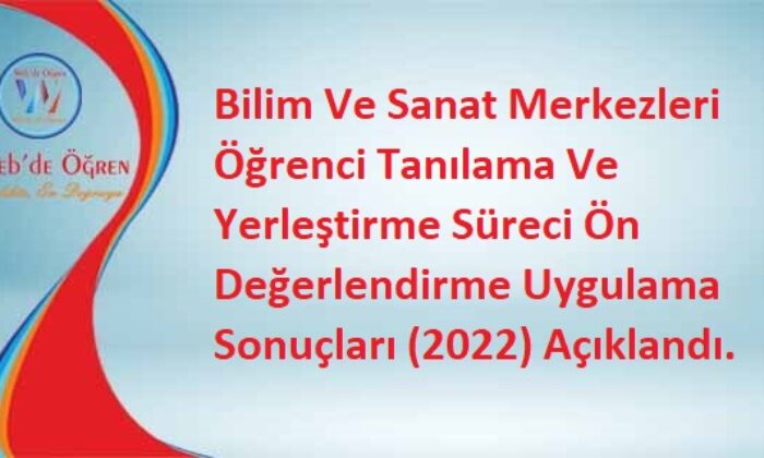 Bilim Ve Sanat Merkezleri Öğrenci Tanılama Ve Yerleştirme Süreci Ön Değerlendirme Uygulama Sonuçları (2022) Açıklandı.