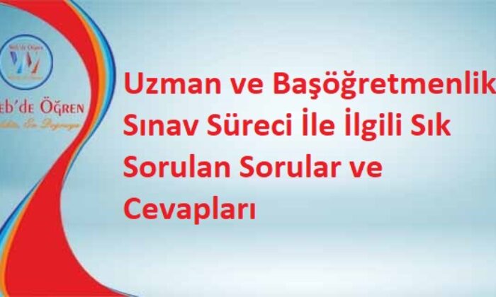 Uzman ve Başöğretmenlik Sınav Süreci İle İlgili Sık Sorulan Sorular ve Cevapları