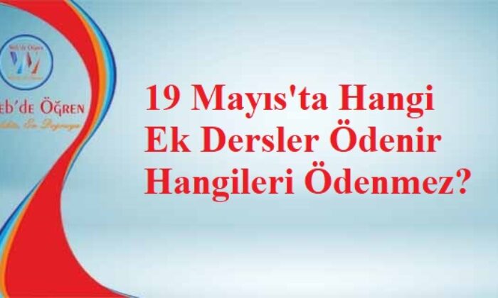 19 Mayıs’ta Hangi Ek Dersler Ödenir Hangileri Ödenmez?