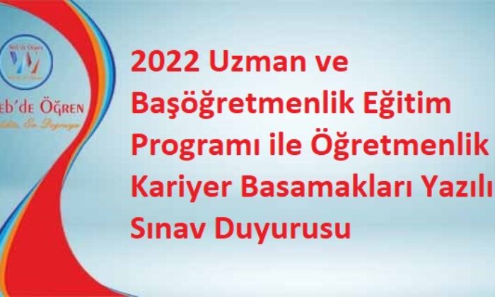 2022 Uzman ve Başöğretmenlik Eğitim Programı ile Öğretmenlik Kariyer Basamakları Yazılı Sınav Duyurusu