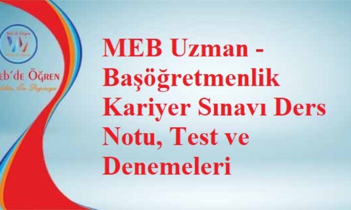 MEB Uzman – Başöğretmenlik Kariyer Sınavı Ders Notu, Test ve Denemeleri