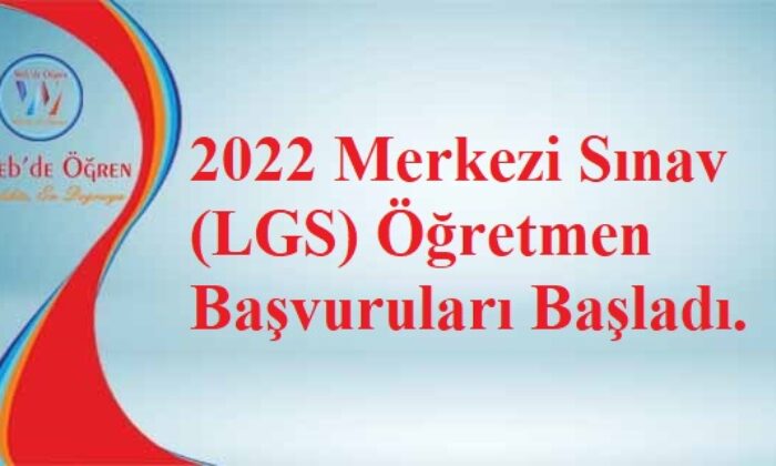2022 Merkezi Sınav (LGS) Öğretmen Başvuruları Başladı.