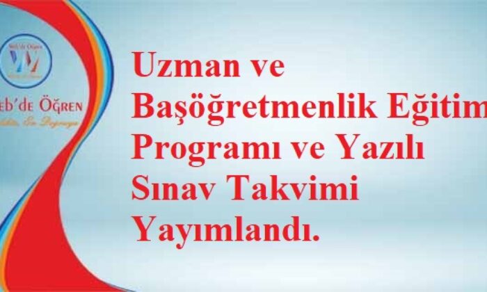 Uzman ve Başöğretmenlik Eğitim Programı ve Yazılı Sınav Takvimi Yayımlandı.