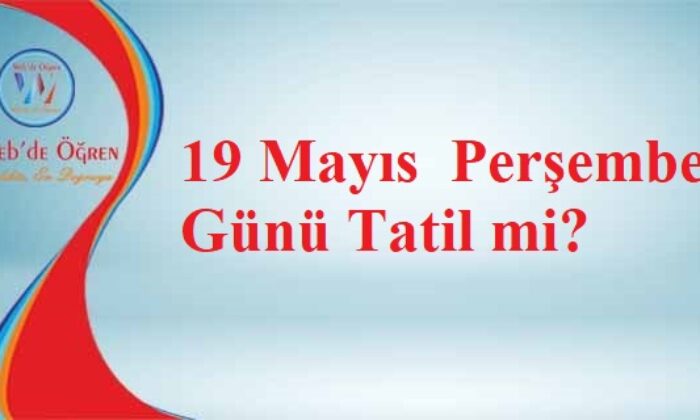 19 Mayıs Perşembe Günü Tatil mi?