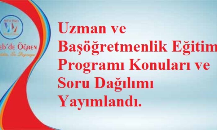 Uzman ve Başöğretmenlik Eğitim Programı Konuları ve Soru Dağılımı Yayımlandı.